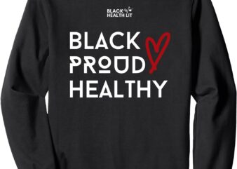 Black Proud Healthy (Red Heart) Sweatshirt