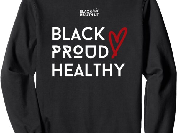 Black proud healthy (red heart) sweatshirt