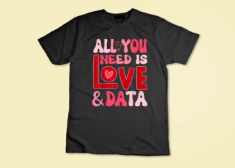 All you need is love and data teacher t-shirt disign