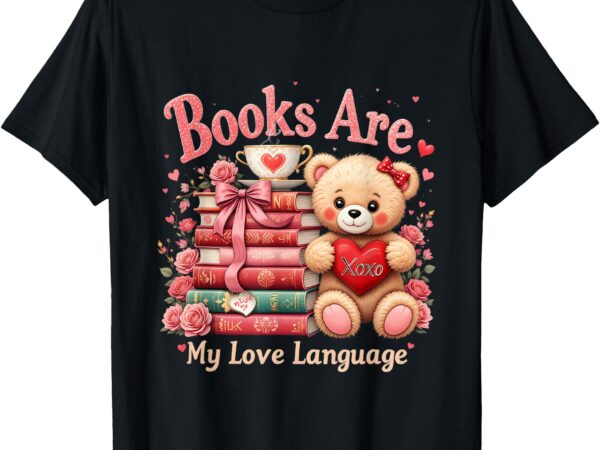 Books are my love language teddy bear book lovers valentine t-shirt