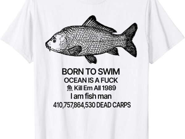 Born to swim ocean is a fuck t-shirt