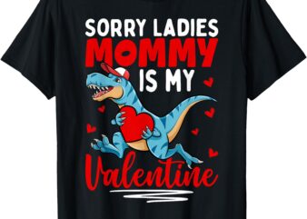 Boys Valentines Day Dinosaur Sorry Mommy Is My Valentine T-Shirt