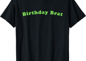 Brat Birthday Brat XCX Happy Birthday Gag Gift T-Shirt