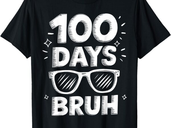 Bruh 100 days funny 100th day of school sunglasses boys kids t-shirt