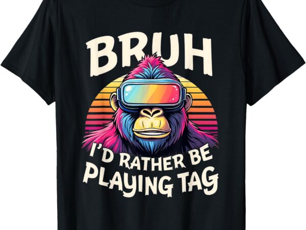 Bruh i’d rather be playing tag gorilla wearing vr gamer t-shirt