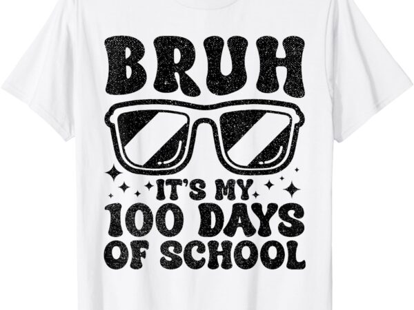 Bruh its my 100 days of school 100th day of school boys kids t-shirt