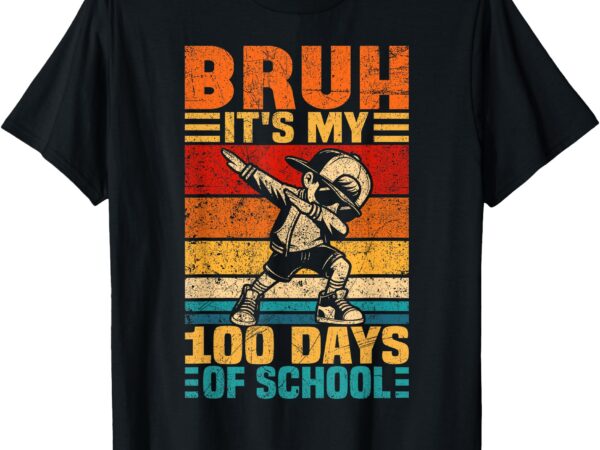 Bruh its my 100 days of school boys 100th day of school t-shirt