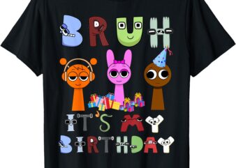 Bruh Sprunki Lore Alphabet it’s my birthday Sprunki birthday T-Shirt