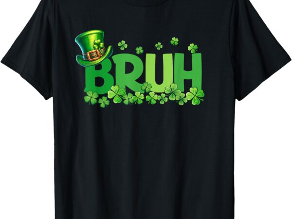 Bruh st patricks day teens boys kids saint patricks day t-shirt