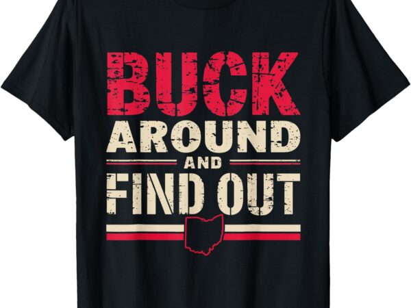 Buck around and find out funny ohio map t-shirt