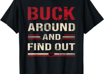 Buck Around and Find Out ohio funny T-Shirt