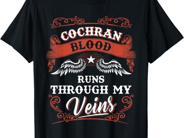 Cochran blood runs through my veins shirt name t shirt vector file