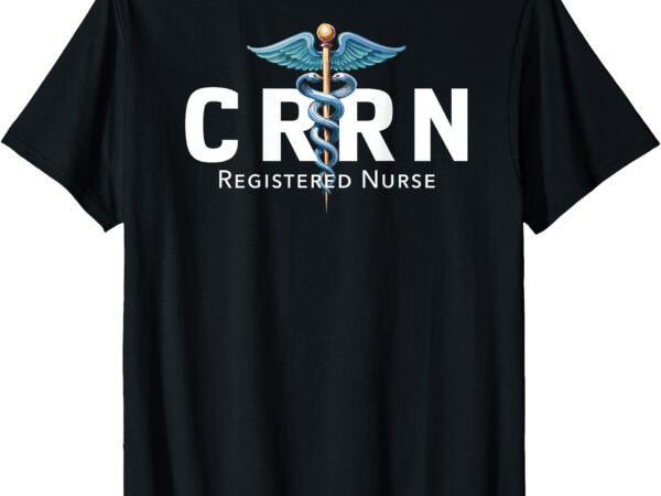 Crrn certified rehabilitation registered nurse hospital rn t-shirt