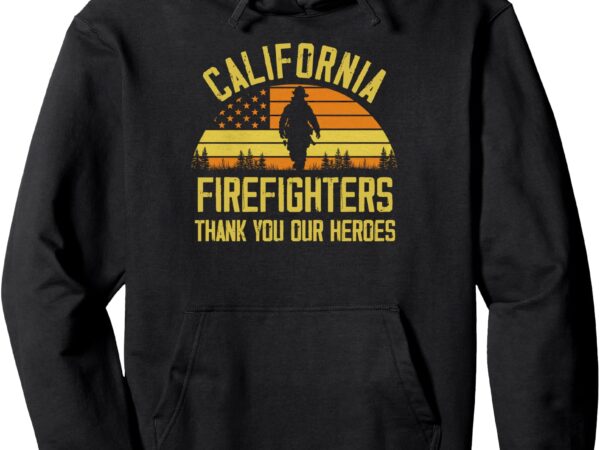 California firefighters thank you our heroes california fire pullover hoodie t shirt vector file