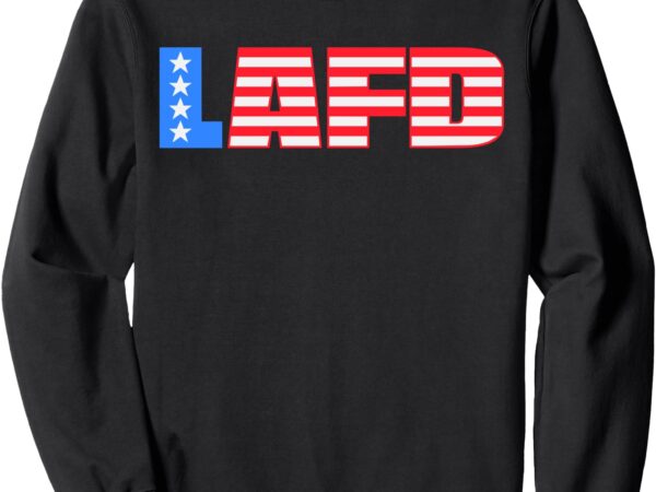 California strong lafd strong los angeles california strong sweatshirt