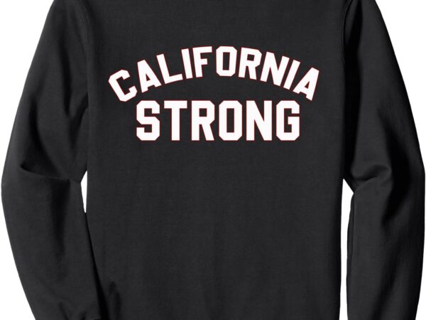 California strong sweatshirt