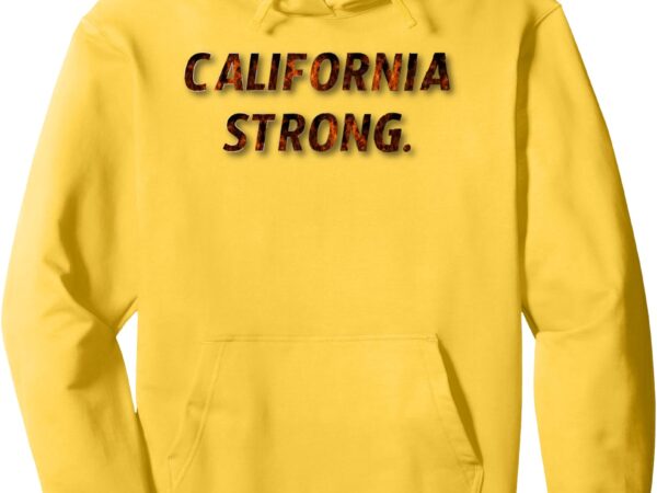 California strong. design support california strong pullover hoodie