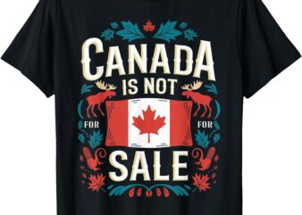 Canada Is Not For Sale T-Shirt