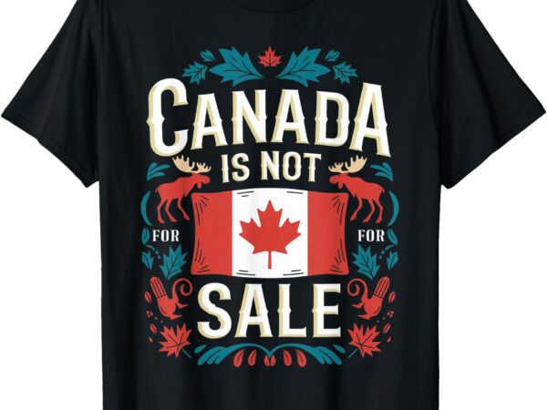 Canada is not for sale t-shirt