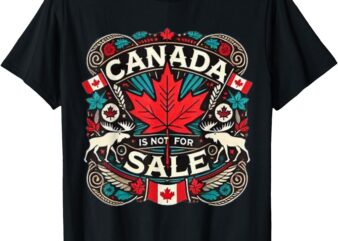 Canada is not for sale Tee for men and women T-Shirt