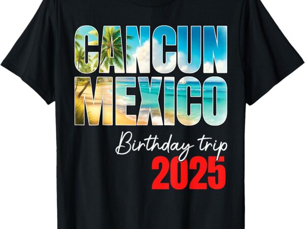 Cancun mexico birthday trip 2025 party cruise crew matching t-shirt