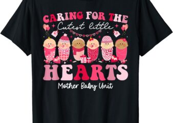 Caring For The Cutest Hearts Mother Baby Unit Valentines Day T-Shirt