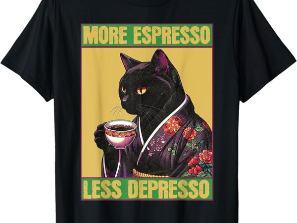 Cat more espresso less depresso t-shirt