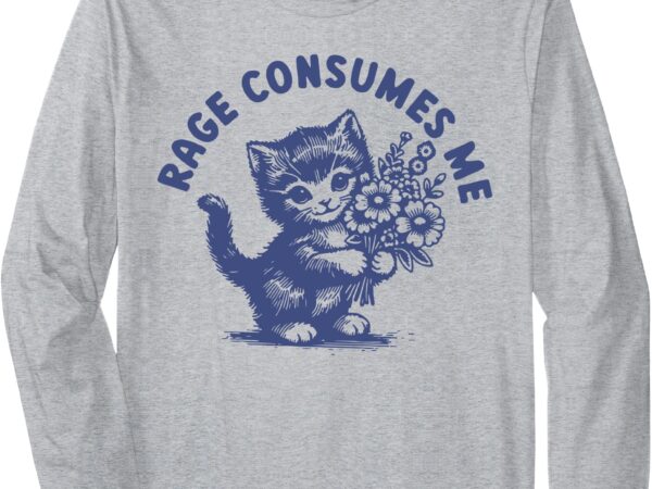 Cat rage consumes me long sleeve t-shirt