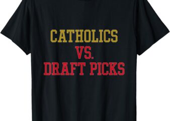 Catholics Vs Draft Picks – Ohio Mens Apparel T-Shirt