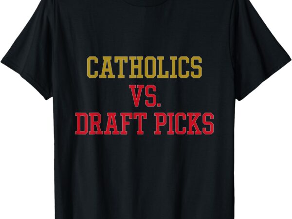 Catholics vs draft picks – ohio mens apparel t-shirt