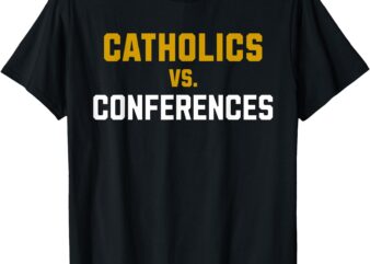 Catholics Vs. Conferences T-Shirt