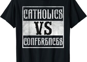 Catholics vs conferences vintage T-Shirt