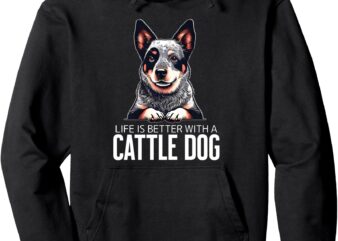 Cattle dog Life is Better Pullover Hoodie