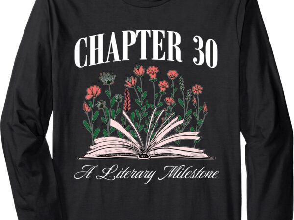 Chapter 30 a literary milestone, book lover, hello 30 long sleeve t-shirt