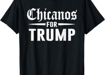 Chicanos For Trump T-Shirt