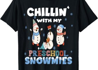 Chillin’ With My Preschool Snowmies Teacher Cute Snowman T-Shirt