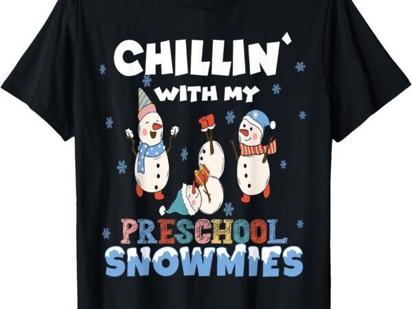 Chillin’ with my preschool snowmies teacher cute snowman t-shirt