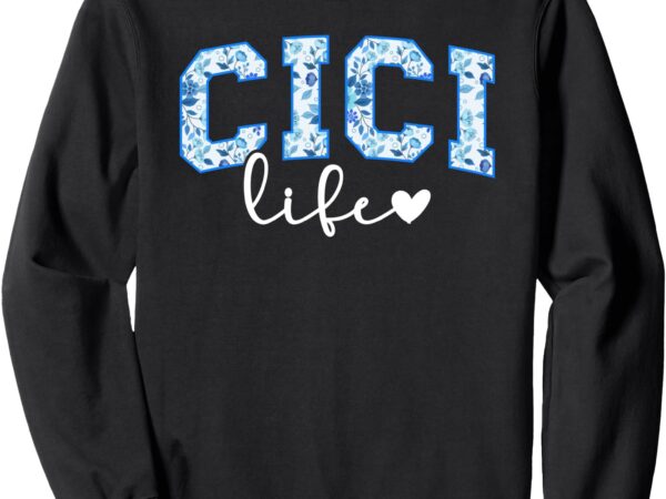 Cici life cici grandma cici grandmother sweatshirt