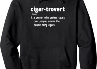 Cigartrovert Cigar Smoking Humor Definition Introvert Pullover Hoodie