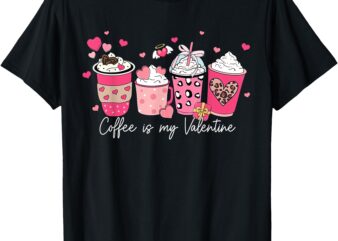 Coffee Is My Valentine Latte Love Heart For Womens Girls T-Shirt