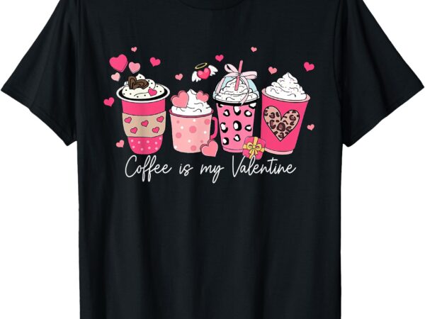 Coffee is my valentine latte love heart for womens girls t-shirt