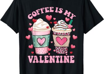 Coffee Lover Valentine Day Coffee Is My Valentine Women Girl T-Shirt