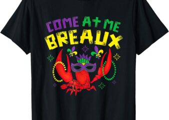 Come At Me Breaux Crawfish Beads Funny Mardi Gras Carnival T-Shirt