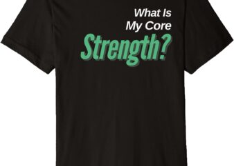 Comfortable Weight Loss Challenge Shirt, My Core Strength Premium T-Shirt