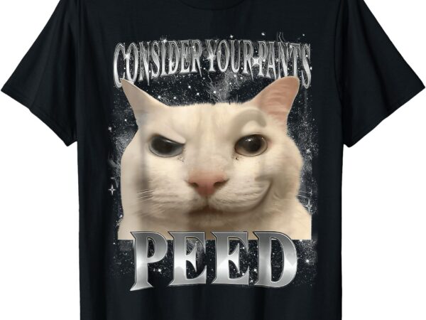 Consider your pants peed silly cat t-shirt