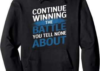 Continue Winning The Battle You Tell No One About Vintage Pullover Hoodie