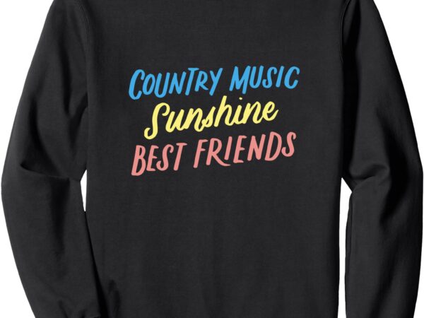 Country music sunshine best friends, festival outfits sweatshirt