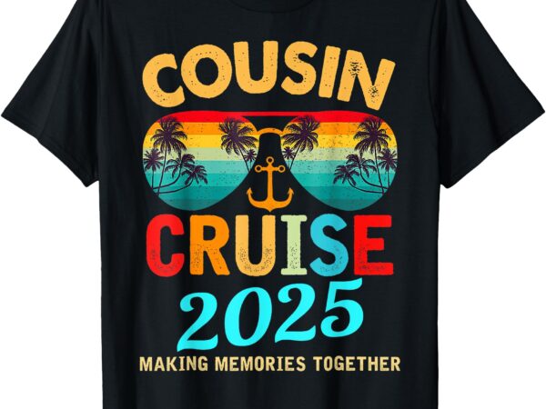 Cousin cruise 2025 making memories together t-shirt