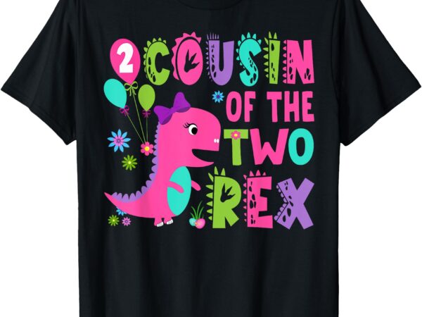 Cousin of the two rex 2nd birthday boy dinosaur t-rex t-shirt