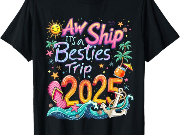 Cruise flight friend group trip it’s a besties trip 2025 t-shirt